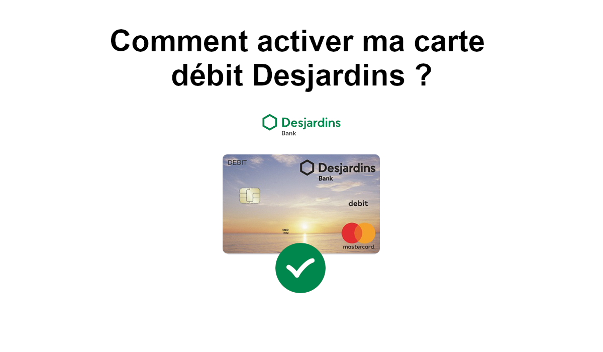 Comment activer ma carte débit Desjardins ?